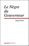 Le nègre du gouverneur ; suivi de Guyane pour tout dire ; et Le mal du pays